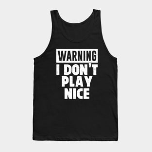 Warning I Don't Play Nice Funny Anti-Social Distressed Tank Top